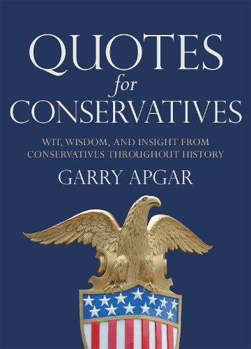 Паперова книга «Quotes for Conservatives: Wit, Wisdom, and Insight from Conservatives throughout History», автор Гаррі Апгар - фото №1