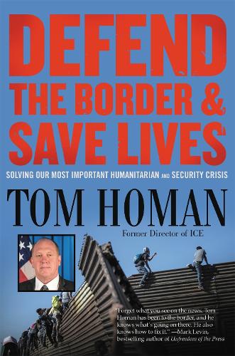 Бумажная книга «Defend the Border and Save Lives: Solving Our Most Important Humanitarian and Security Crisis», автор Том Хоман - фото №1