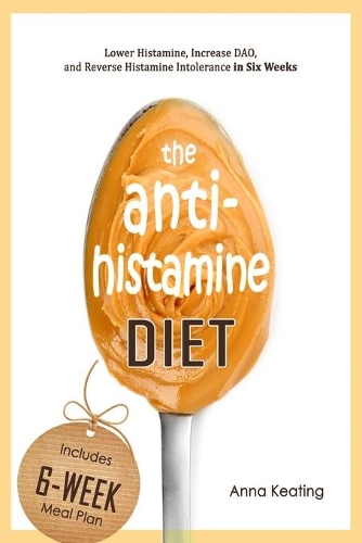 Бумажная книга «The AntiHistamine Diet: Lower Histamine, Increase DAO, and Reverse Histamine Intolerance in Six Weeks» - фото №1