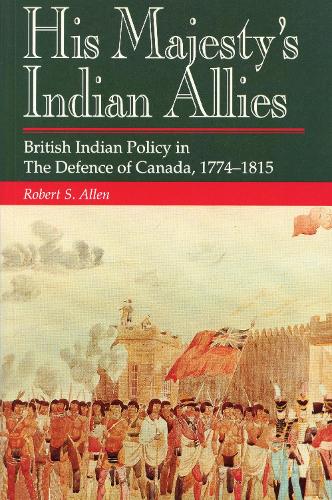Бумажная книга «His Majesty's Indian Allies: British Indian Policy in the Defence of Canada 1774-1815», автор Роберт С. Аллен - фото №1