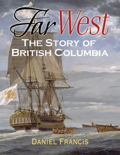 Паперова книга «Far West: The Story of British Columbia», автор Деніел Френсіс - фото №1
