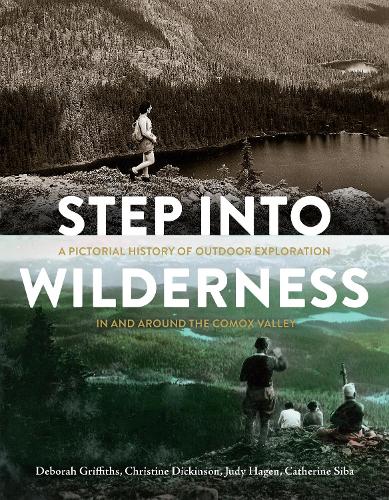 Бумажная книга «Step into Wilderness: A Pictorial History of Outdoor Exploration In and Around the Comox Valley», автор Дебора Гриффитс - фото №1