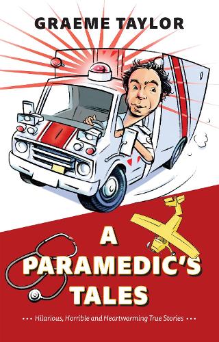 Бумажная книга «A Paramedic’s Tales: Hilarious, Horrible and Heartwarming True Stories», автор Грэм Тейлор - фото №1