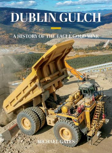 Бумажная книга «Dublin Gulch: A History of the Eagle Gold Mine», автор Майкл Гейтс - фото №1