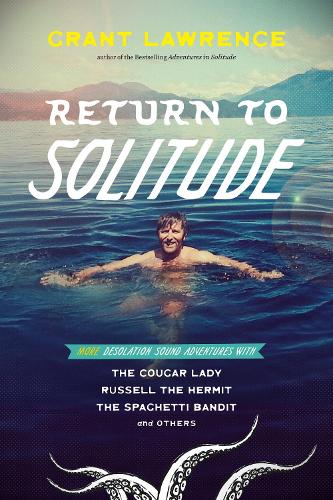 Бумажная книга «Return to Solitude: More Desolation Sound Adventures with the Cougar Lady, Russell the Hermit, the Spaghetti Bandit and Others», автор Грант Лоуренс - фото №1