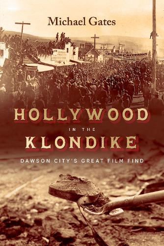 Бумажная книга «Hollywood in the Klondike: Dawson City’s Great Film Find», автор Майкл Гейтс - фото №1