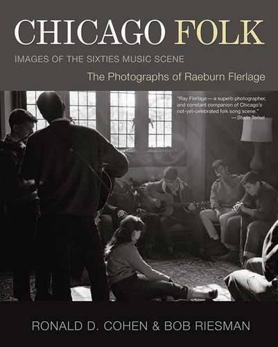 Бумажная книга «Chicago Folk: Images of the Sixties Music Scene», авторов Боб Рисман, Раэберн Флерлаге, Рональд Д. Коэн - фото №1
