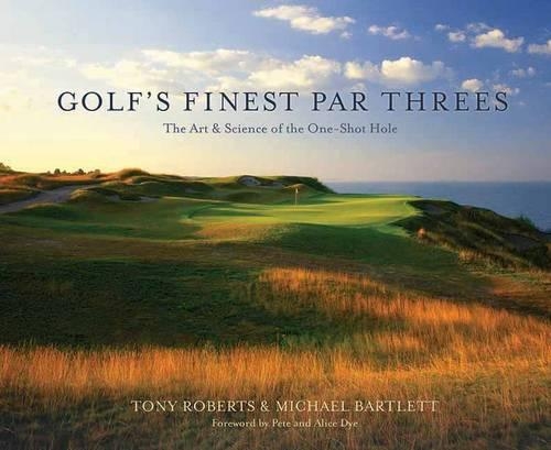 Бумажная книга «Golf's Finest Par Threes: The Art and Science of the One-Shot Hole», авторов Майкл Бартлетт, Тони Робертс - фото №1