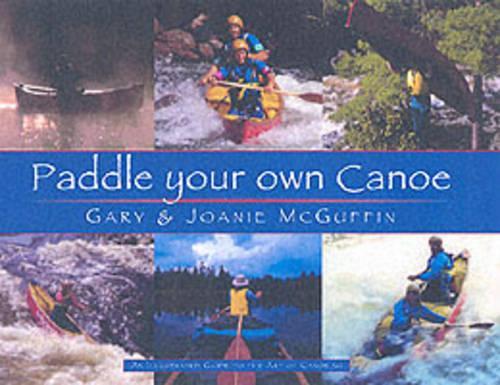 Бумажная книга «Paddle Your Own Canoe: An Illustrated Guide to the Art of Canoeing», авторов Гэри Макгаффин, Джоани Макгаффин - фото №1