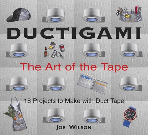 Бумажная книга «Ductigami: the Art of Tape», автор Джо Уилсон - фото №1