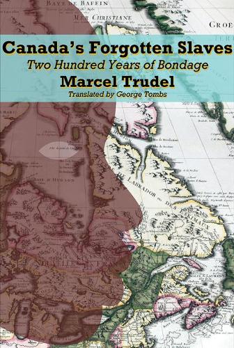 Бумажная книга «Canada's Forgotten Slaves: Two Hundred Years of Bondage», авторов Джордж Томбс, Марсель Трудель - фото №1