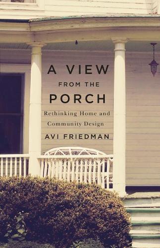 Бумажная книга «A View from the Porch: Rethinking Home and Community Design», автор Ави Фридман - фото №1