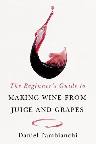 [object Object] «The Beginner's Guide to Making Wine From Juice and Grapes», автор Деніел Памбіанкі - фото №1
