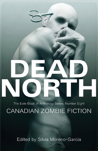 Бумажная книга «Dead North: Canadian Zombie Fiction», автор Сильвия Морено-Гарсия - фото №1
