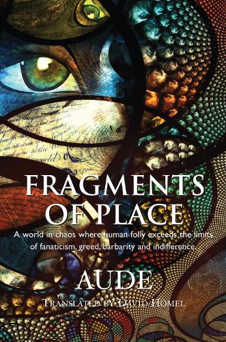 Бумажная книга «Fragments of Place: A World Where Human Folly Exceeds the Limits of Fanaticism, Greed, Barbarity and Indifference», автор Ауде - фото №1
