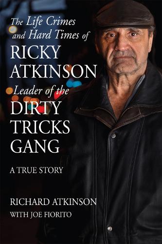 Бумажная книга «The Life Crimes and Hard Times of Ricky Atkinson, Leader of the Dirty Tricks Gang: A True Story», авторов Джо Фиорито, Ричард Аткинсон - фото №1