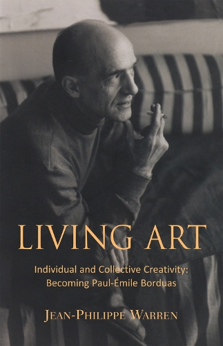 Паперова книга «Living Art: Individual and Collective Creativity: Becoming Paul-Émile Borduas», авторів Жан-Філіп Уоррен, Стівен Уркгарт - фото №1