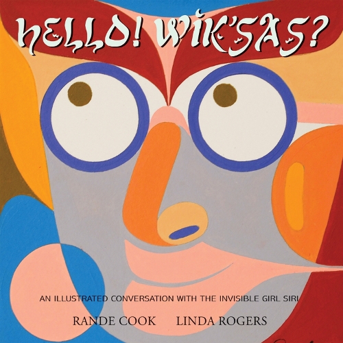 Бумажная книга «Hello! Wik'sas?: An Illustrated Conversation with the Invisible Girl Siri», автор Линда Роджерс - фото №1