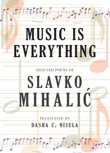 Бумажная книга «Music Is Everything: Selected Poems of Slavko Mihalic», автор Славко Михалич - фото №1