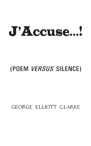 Паперова книга «J'Accuse...!: (Poem Versus Silence)», автор Джордж Елліотт Кларк - фото №1