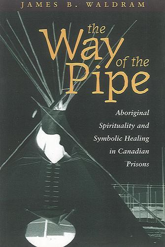 Паперова книга «The Way of the Pipe: Aboriginal Spirituality and Symbolic Healing in Canadian Prisons», автор Джеймс Волдрам - фото №1