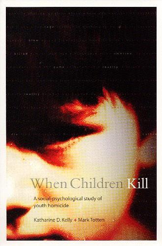 Бумажная книга «When Children Kill: A Social-Psychological Study of Youth Homicide», авторов Кэтрин Келли, Марк Тоттен - фото №1