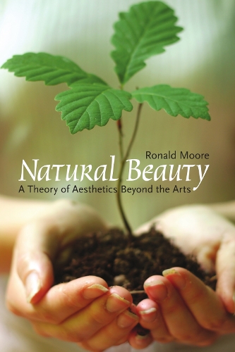 Бумажная книга «Natural Beauty: A Theory of Aesthetics Beyond the Arts», автор Рональд Мур - фото №1