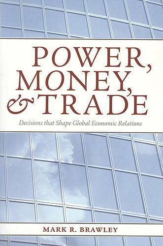 Бумажная книга «Power, Money, and Trade: Decisions that Shape Global Economic Relations», автор Марк Р. Брейли - фото №1
