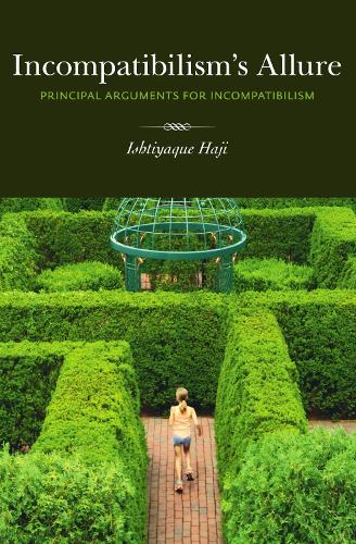 Бумажная книга «Incompatibilism's Allure: Principle Arguments for Incompatibilism», автор Иштиак Хаджи - фото №1