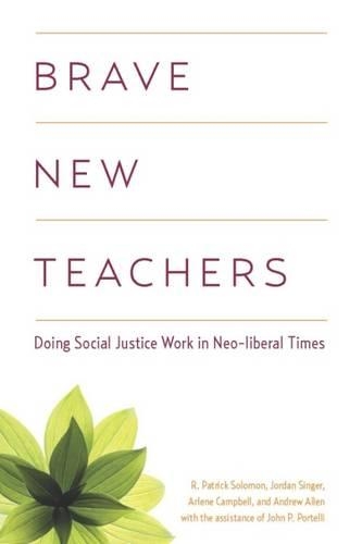 Бумажная книга «Brave New Teachers: Doing Social Justice Work in Neoliberal Times», авторов Эндрю Аллен, Арлин Кэмпбелл, Джордан Сингер, Р. Патрик Соломон - фото №1