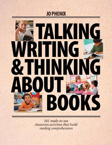 Паперова книга «Talking, Writing, and Thinking About Books: 101 Ready-to-Use Classroom Activities That Build Reading Comprehension», автор Джо Фенікс - фото №1