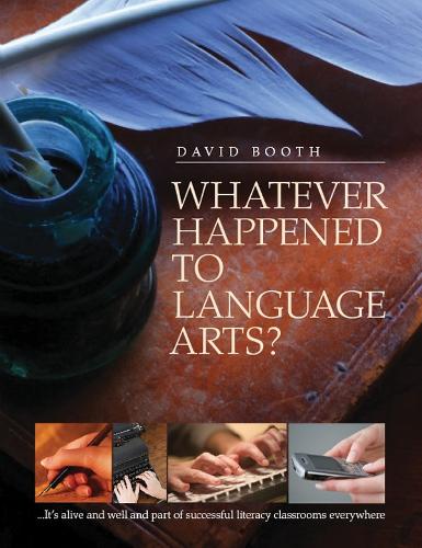 Бумажная книга «Whatever Happened to Language Arts: ...It's Alive and Well and Part of Successful Literacy Classrooms Everywhere», автор Дэвид Бут - фото №1