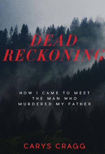 Паперова книга «Dead Reckoning: How I Came to Meet the Man Who Murdered My Father», автор Керіс Крагг - фото №1