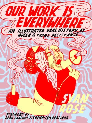 Паперова книга «Our Work Is Everywhere: An Illustrated Oral History of Queer and Trans Resistance», автор Сян Роуз - фото №1