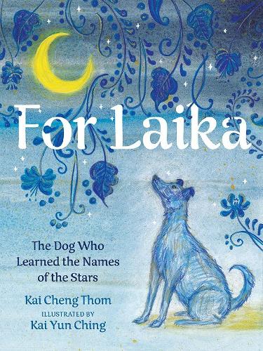 Бумажная книга «For Laika: The Dog Who Learned the Names of the Stars», автор Кай Ченг Том - фото №1