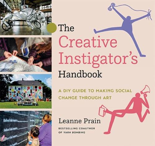 Паперова книга «The Creative Instigator's Handbook: A DIY Guide to Making Social Change through Art», автор Ліенн Прейн - фото №1