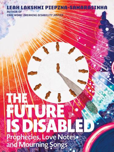 Бумажная книга «The Future Is Disabled», автор Лия Лакшми Пиепжна-Самарасинья - фото №1