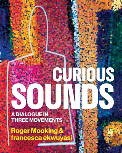 Паперова книга «Curious Sounds: A Dialogue in Three Movements», авторів Роджер Мукінг, Франческа Еквуясі - фото №1