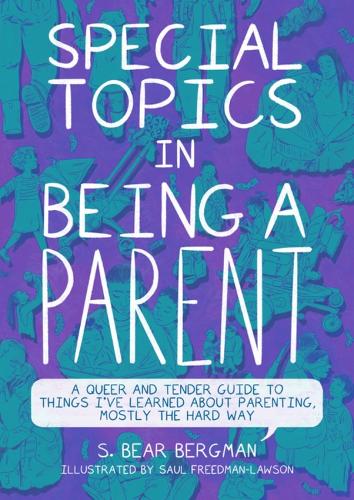 Бумажная книга «Special Topics in Being a Parent: A Queer and Tender Guide to Things I've Learned About Parenting, Mostly the Hard Way», автор С. Беар Бергман - фото №1