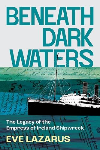 Бумажная книга «Beneath Dark Waters: The Legacy of the Empress of Ireland Shipwreck», автор Ева Лазарус - фото №1