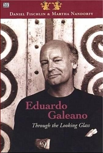 Бумажная книга «Eduardo Galeano: Through The Looking Glass – Through The Looking Glass», авторов Дэниел Фишлин, Марта Нандорфи - фото №1