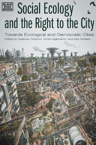 Бумажная книга «Social Ecology and the Right to the City – Towards Ecological and Democratic Cities», авторов Эмет Дегирменчи, Федерико Вентурини, Инес Моралес - фото №1