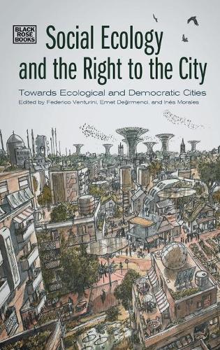 Бумажная книга «Social Ecology and the Right to the City – Towards Ecological and Democratic Cities», авторов Эмет Дегирменчи, Федерико Вентурини, Инес Моралес - фото №1