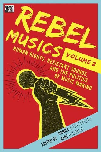 Бумажная книга «Rebel Musics, Volume 2 – Human Rights, Resistant Sounds, and the Politics of Music Making», авторов Аджай Хебле, Дэниел Фишлин - фото №1