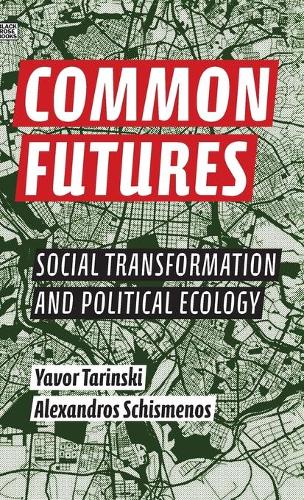 Паперова книга «Common Futures – Social Transformation and Political Ecology», авторів Александрос Схісменос, Явор Таринський - фото №1