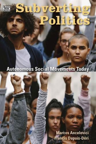 Бумажная книга «Subverting Politics – Autonomous Social Movements Today», авторов Франсис Дюпюи-дери, Маркос Анчеловичи - фото №1
