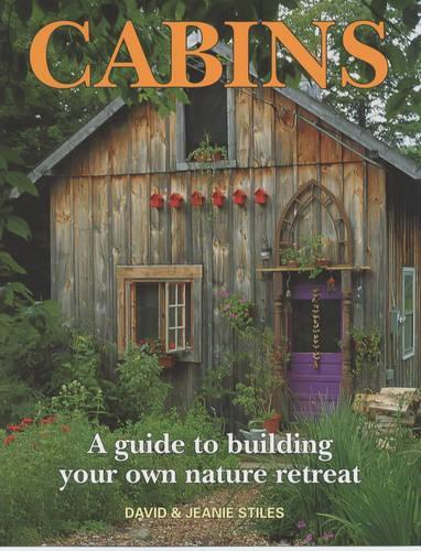 Бумажная книга «Cabins: A Guide to Building Your Own Natural Retreat», авторов Дэвид Стайлз, Жан Стайлз - фото №1