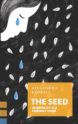 Бумажная книга «The Seed: Infertility Is a Feminist Issue», автор Александра Кимбалл - фото №1