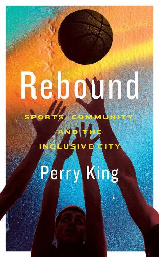 Паперова книга «Rebound: Sports, Community, and the Inclusive City», автор Перрі Кінг - фото №1