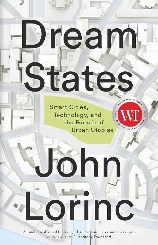 Бумажная книга «Dream States: Smart Cities and the Pursuit of Utopian Urbanism», автор Джон Лоринк - фото №1